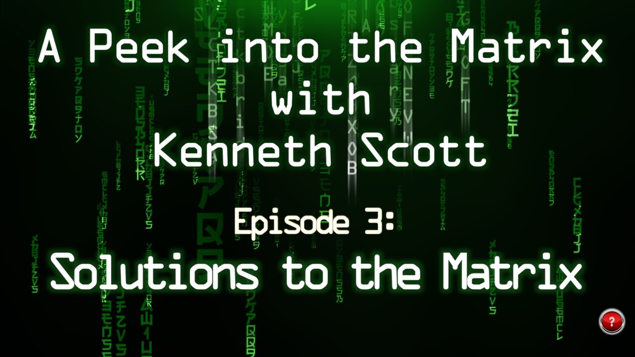 A Peek into the Matrix with Kenneth Scott: Ep 3 Solutions to the Matrix