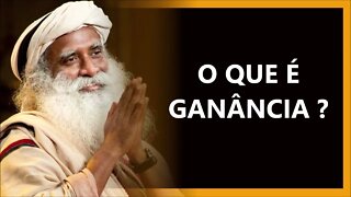 O QUE É GANÂNCIA, SADHGURU DUBLADO 2022