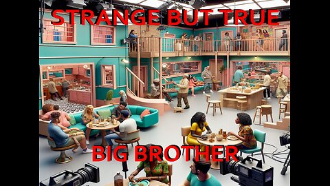 Strange but True: Big Brother