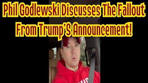 Phil Godlewski Discusses The Fallout From Trump’S Announcement!