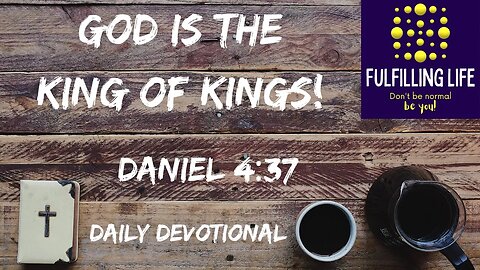 Now I Believe In You - Daniel 4:37 - Fulfilling Life Daily Devotional