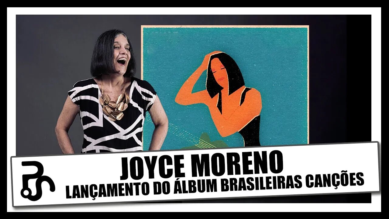 Joyce Moreno | Carreira e o novo álbum Brasileiras Canções | Pitadas do Sal