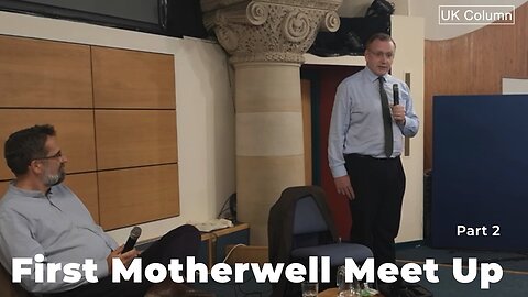 UK Column - First Motherwell Meet-up - part 2