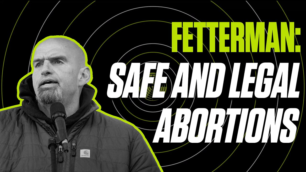 Keep Abortion Safe and Legal? REACTION TO FETTERMAN