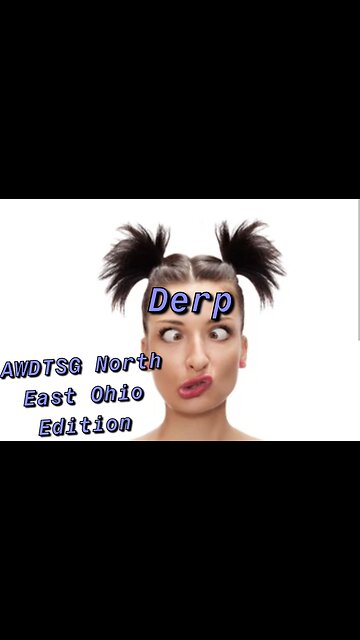 AWDTSG North East Ohio Derp Edition