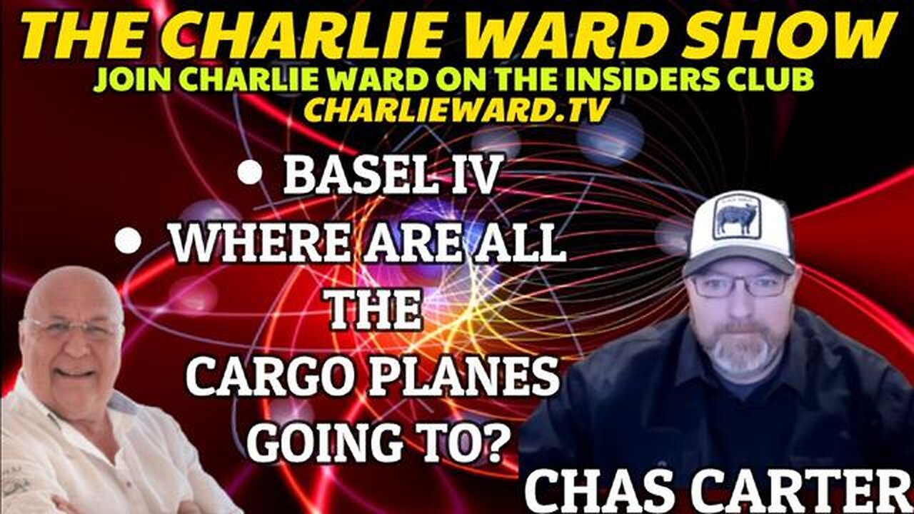 BASEL IV, WHERE ARE ALL THE CARGO PLANES GOING TO? WITH CHAS CARTER & CHARLIE WARD - TRUMP NEWS