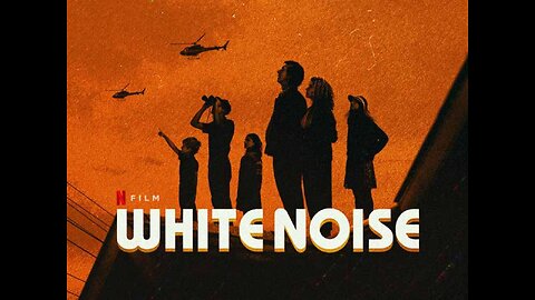 Special Presentation; WHITE NOISE, 2022 (The disaster film. It's in the News!)