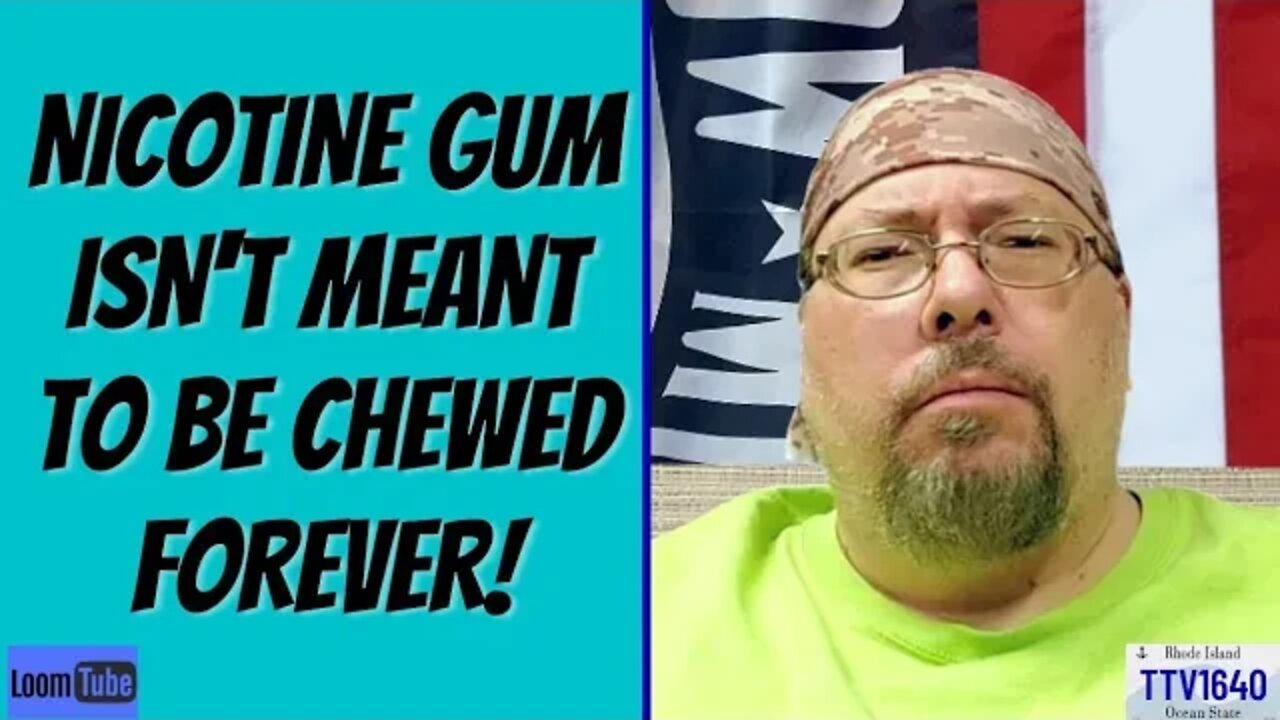 NICOTINE GUM ISN'T MEANT TO BE CHEWED FOREVER! - 061922 TTV1640