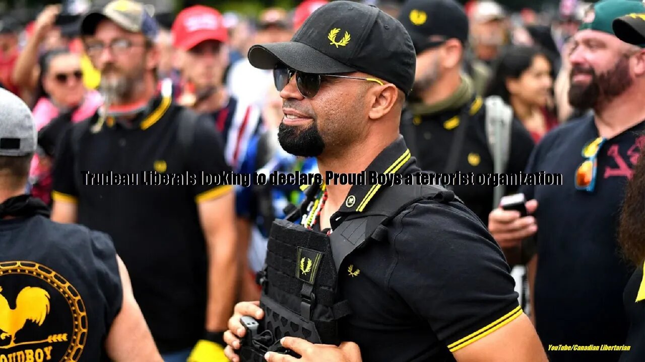 Trudeau Liberals looking to declare Proud Boys a terrorist organization