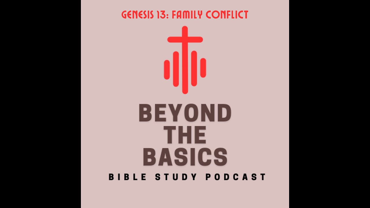 Genesis 13: Family Conflict - Beyond The Basics Bible Study Podcast