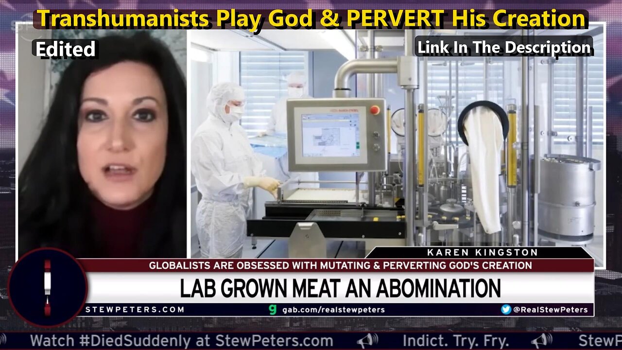 Lab Grown Meat Is An ABOMINATION - Transhumanists Play God & PERVERT His Creation (Edited)