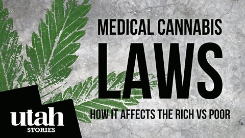 What Utah State Legislator Should Know about Medical Cannabis Laws, How it affects Rich vs Poor.