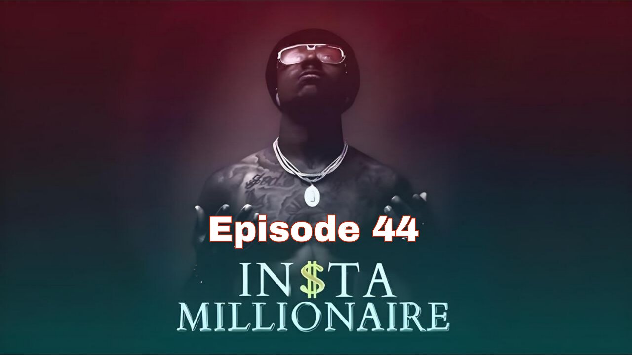 Insta Millionaire Episode 44