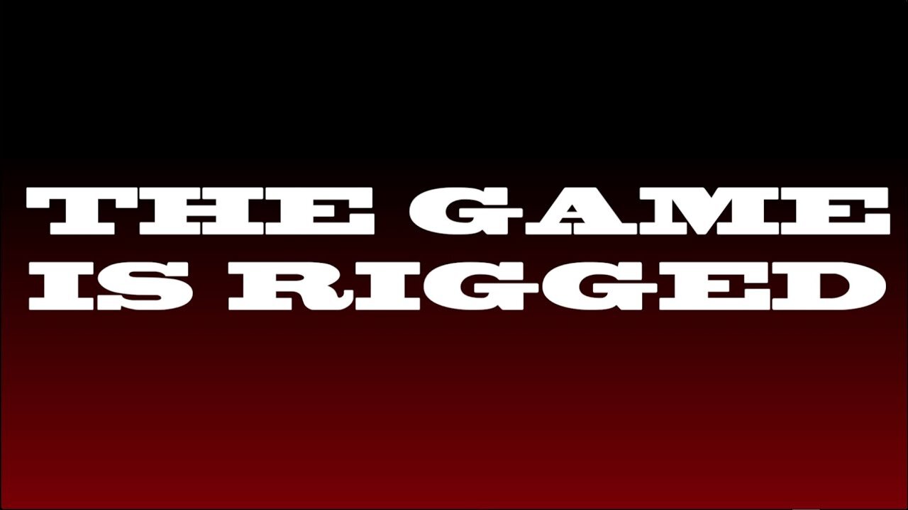 The Rigged Game