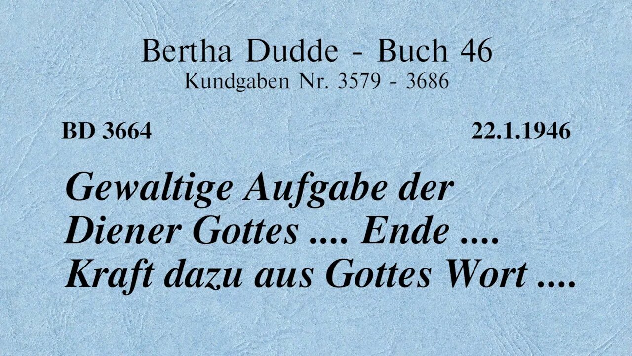 BD 3664 - GEWALTIGE AUFGABE DER DIENER GOTTES .... ENDE .... KRAFT DAZU AUS GOTTES WORT ....