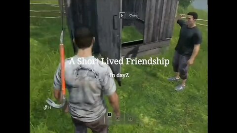 A Short Lived Friendship In DayZ