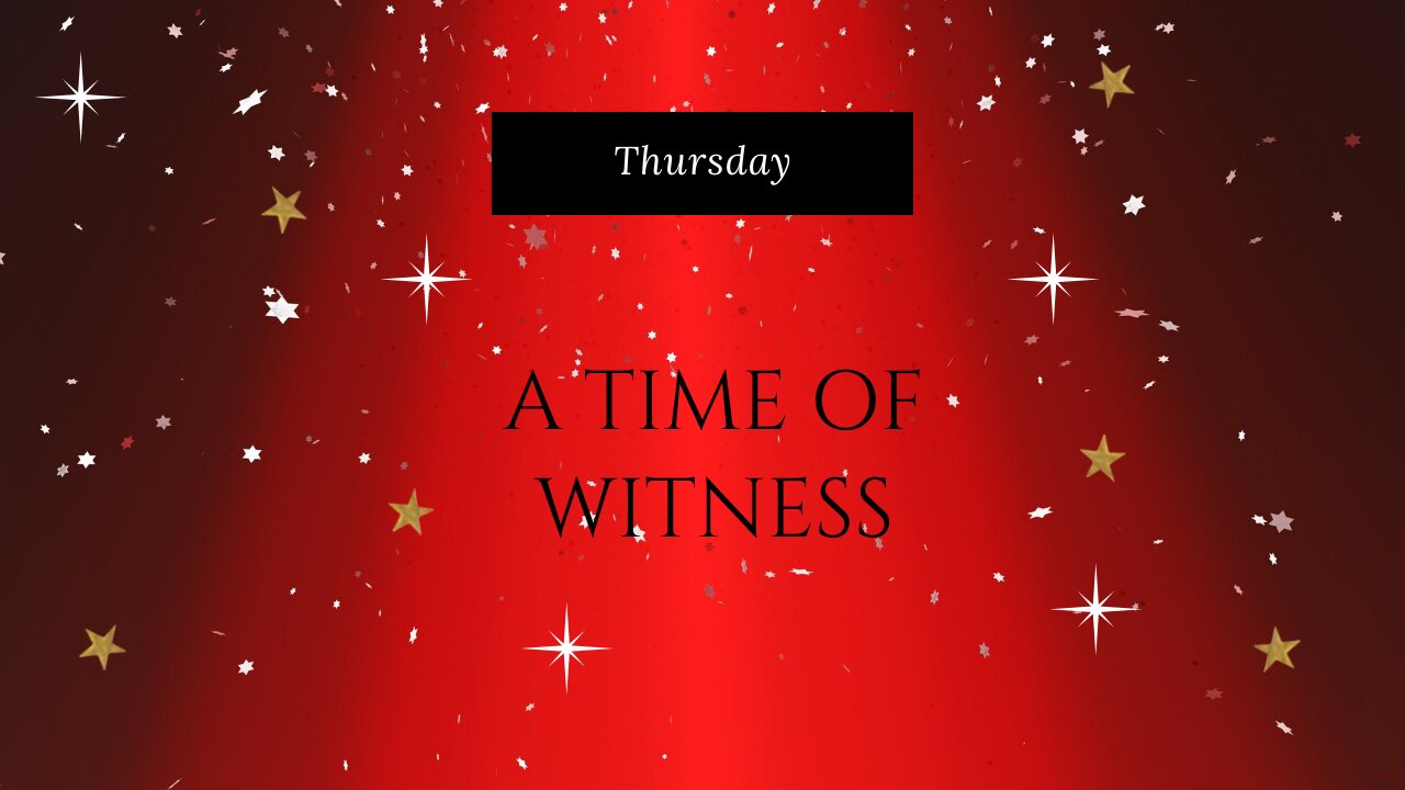 A Time of Witness-Thursday