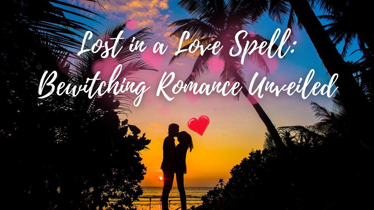 A Love Story: Lost in a Love Spell (Bewitching Romance Unveiled)