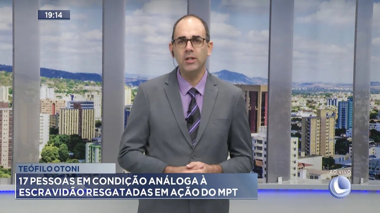 Teófilo Otoni: 17 pessoas em condição análogo à escravidão resgatadas em ação do MPT.