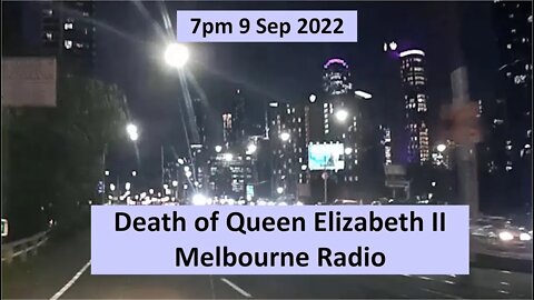 7:00 pm 9 Sep 2022 - Melbourne Radio on the Death of Queen Elizabeth II (Dash Cam)