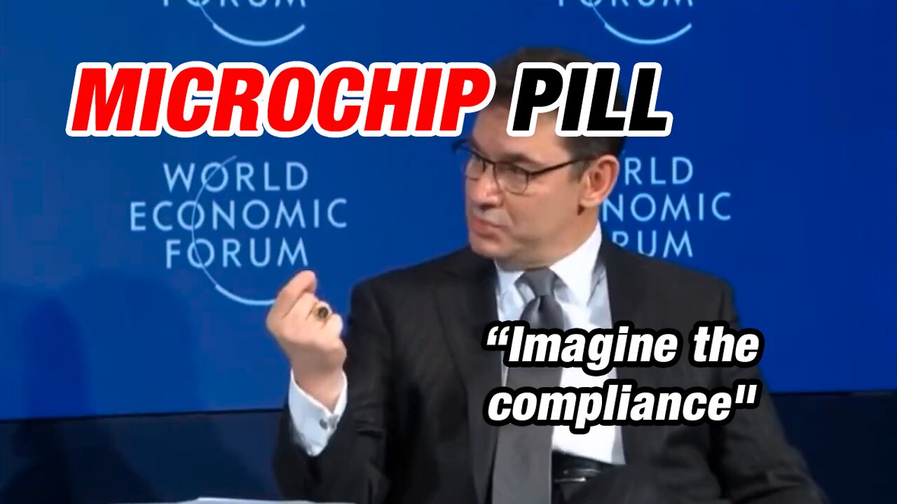 WEF microchip pill: "Imagine the compliance"