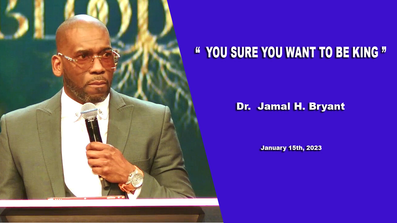 Dr. Jamal H. Bryant, YOU SURE YOU WANT TO BE KING - January 15th, 2023