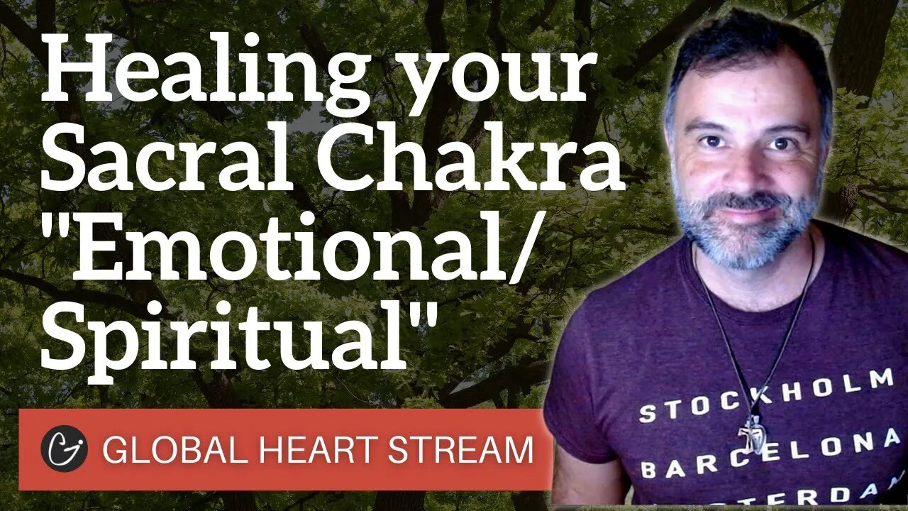 HEART STREAM July 28th, 2021 - "Healing the Sacral Chakra' Emotional/Spiritual