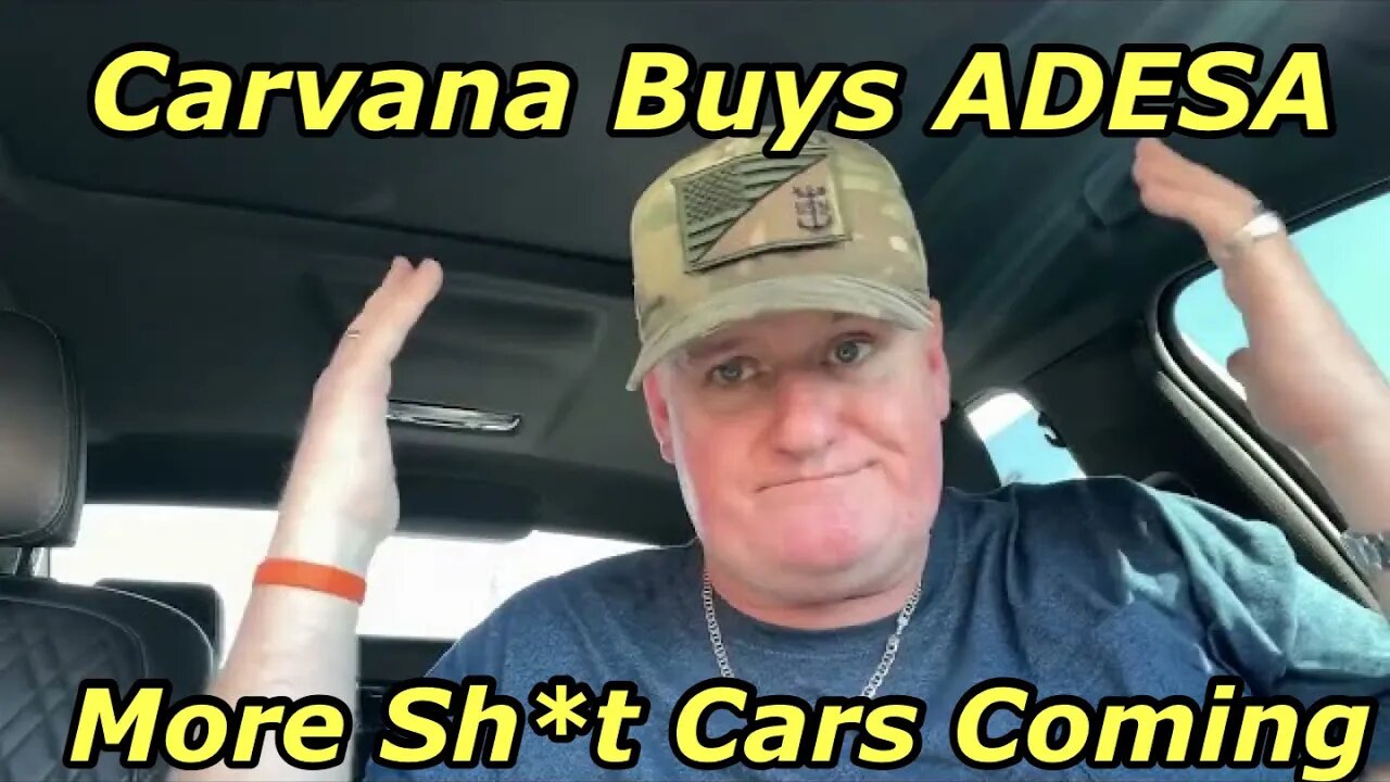 Carvana Bought ADESA More Sh*T Cars Coming Soon