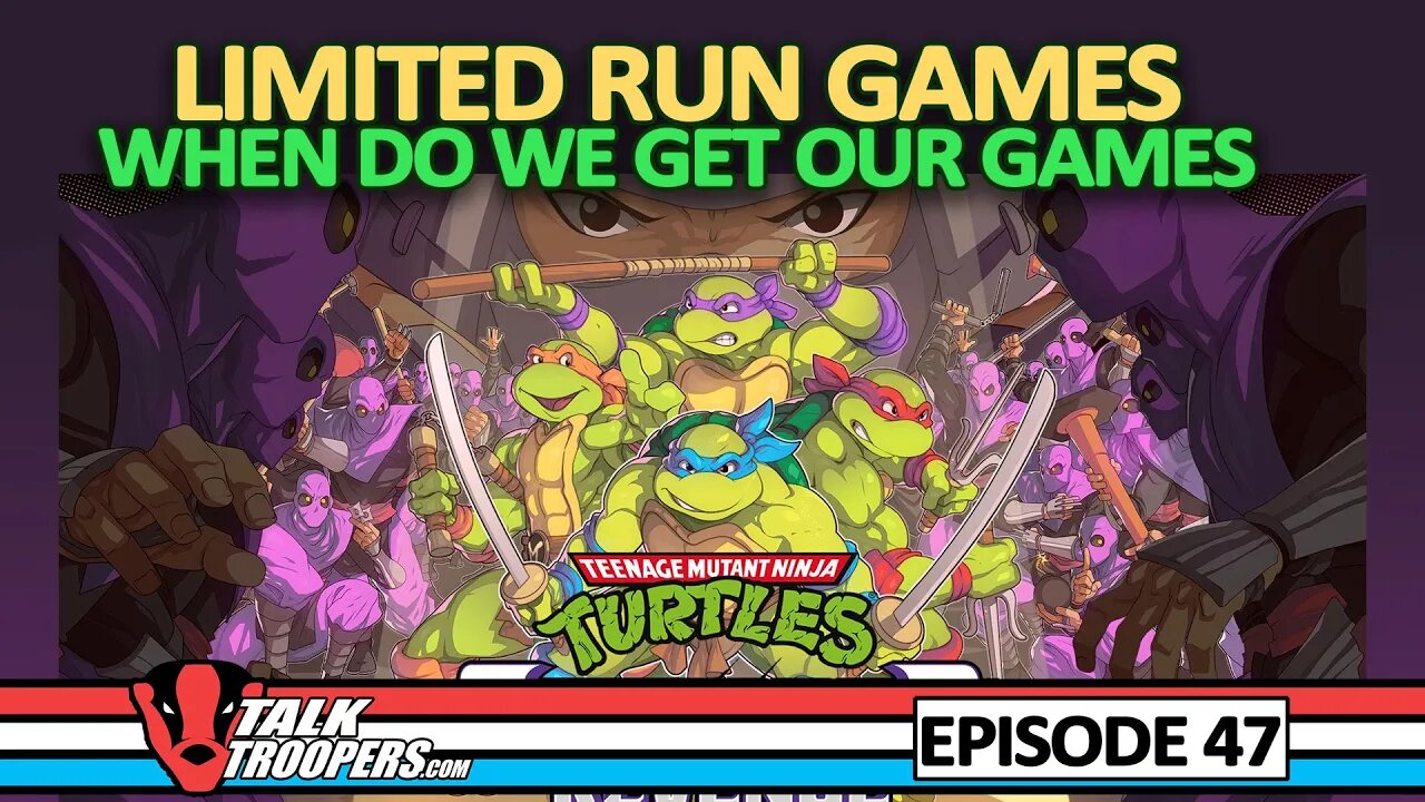 Talk Troopers Episode 47 - TMNT Limited Run Games