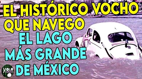 El SORPRENDENTE VOCHO que NAVEGO en el LAGO MÁS GRANDE de MÉXICO