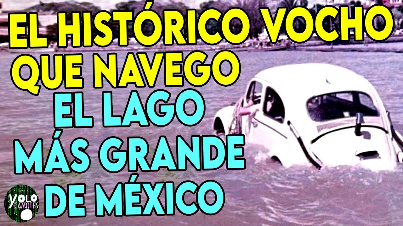 El SORPRENDENTE VOCHO que NAVEGO en el LAGO MÁS GRANDE de MÉXICO