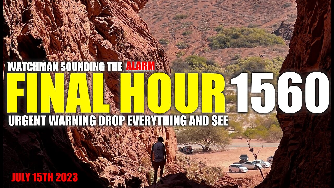FINAL HOUR 1560 - URGENT WARNING DROP EVERYTHING AND SEE - WATCHMAN SOUNDING THE ALARM