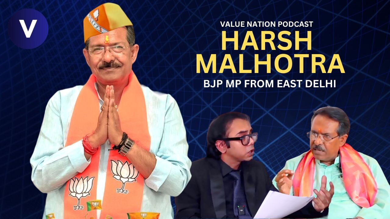 BJP's new MP from East Delhi 'Harsh Malhotra' | Value Nation Podcast