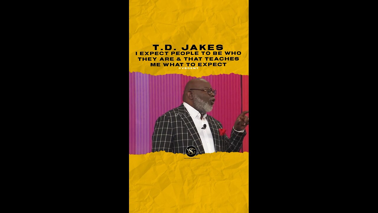 #tdjakes expect people to be who they are & that teaches me what to expect