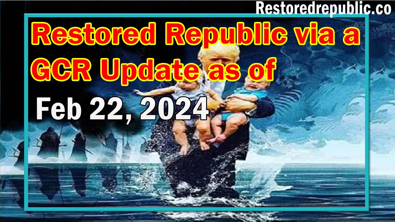 Restored Republic via a GCR Update as of February 22, 2024 - Judy Byington