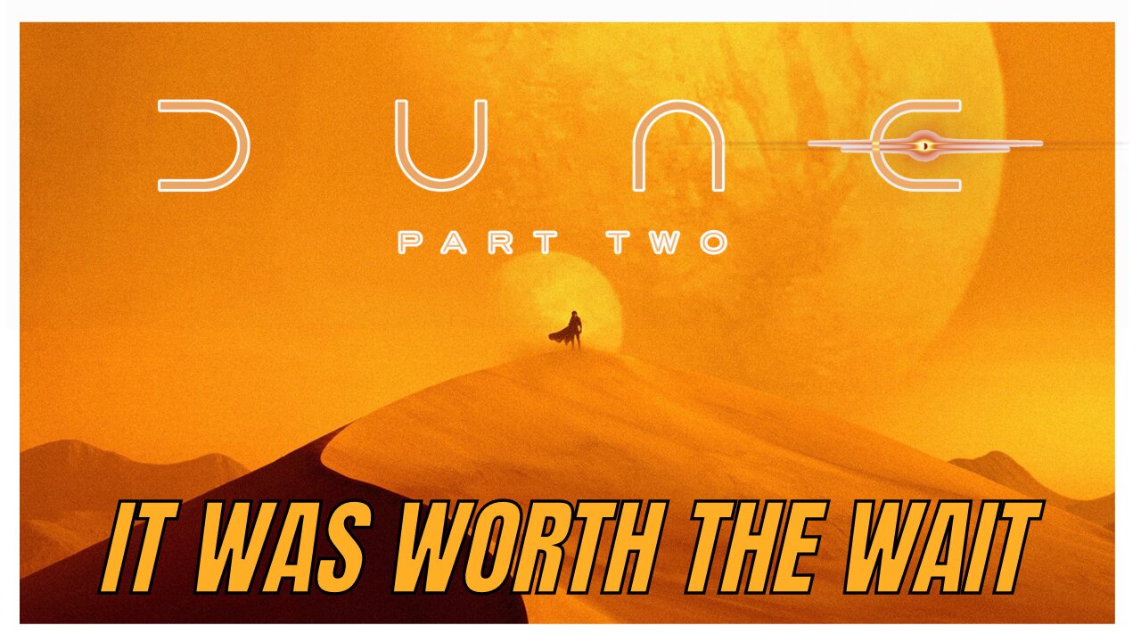 dune part 2 worth the wait ?