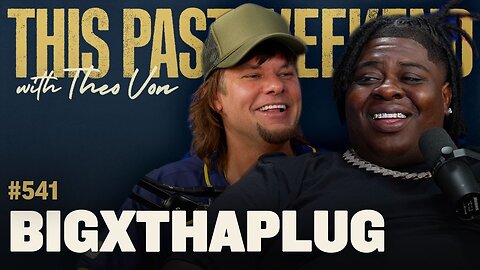 BigXthaPlug | This Past Weekend w/ Theo Von #541