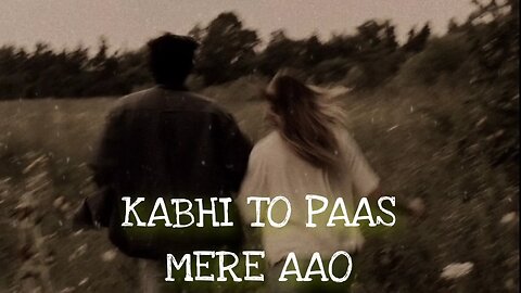 Kabhi pass mere ao song slow reverb