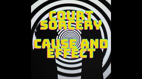 Court 101- Sorcery, Magic, Cause and Effect ( of hypnosis )