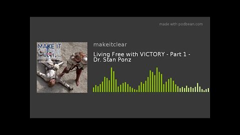 Living Free with VICTORY - Part 1 - Dr. Stan Ponz