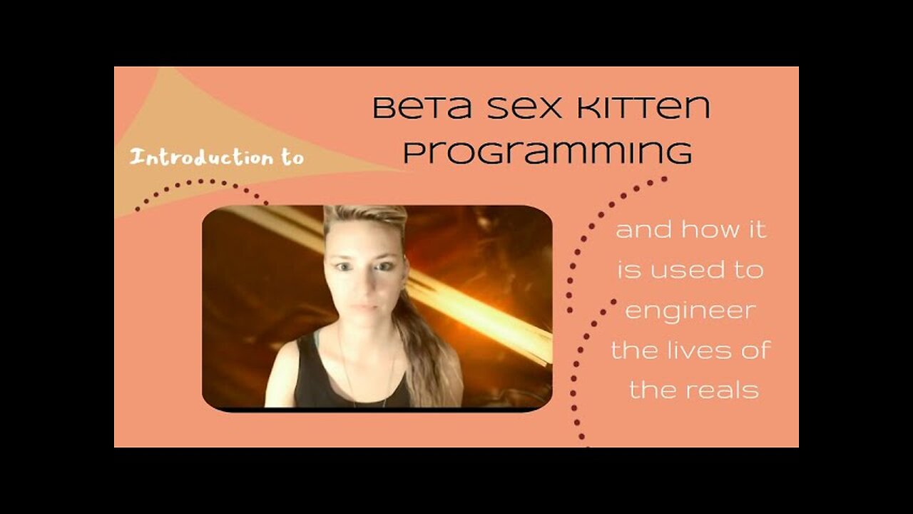 Introduction to beta sex kitten programming and how it is used to engineer the lives of the reals