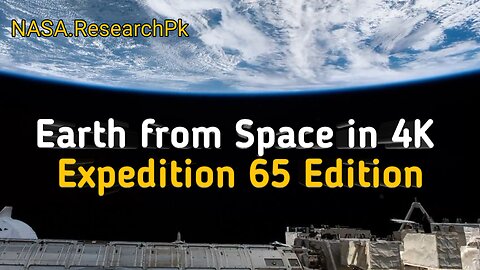 Earth from Space in 4K – Expedition 65 Edition