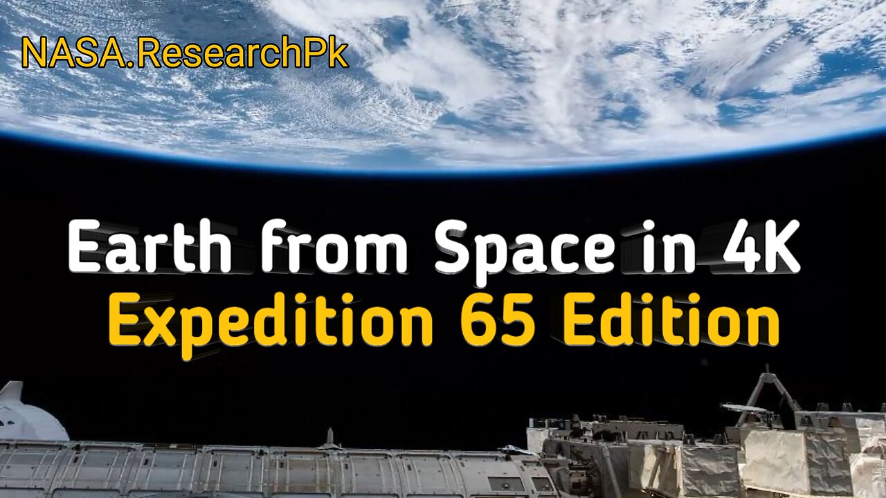 Earth from Space in 4K – Expedition 65 Edition