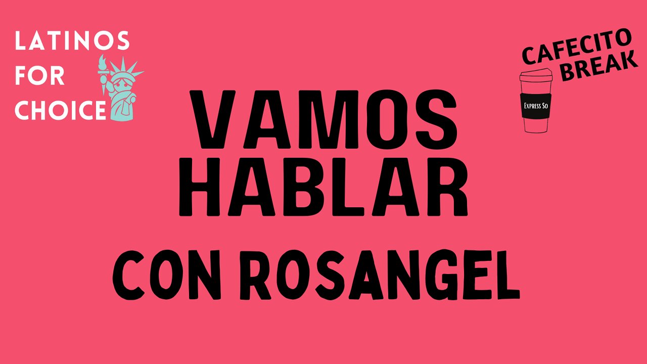 Vamos Hablar con Rosangel de Cafecito Break - Freedom Fighter de NYC - Latinos For Choice Fep090222