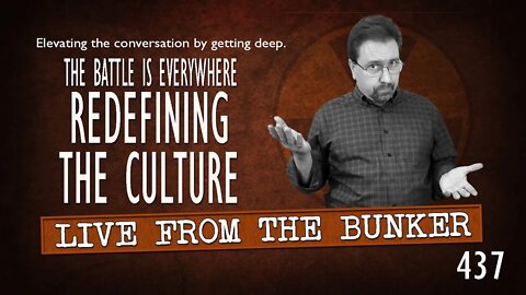 Live From the Bunker 437: Redefining the Culture | The Battle Is Everywhere