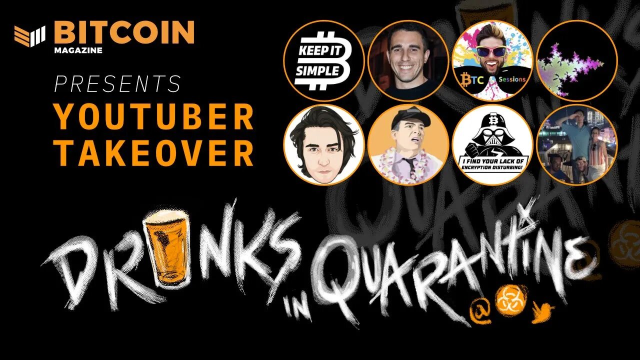 Bitcoin Youtuber Takeover Drinks in Quarantine Bitcoin Magazine