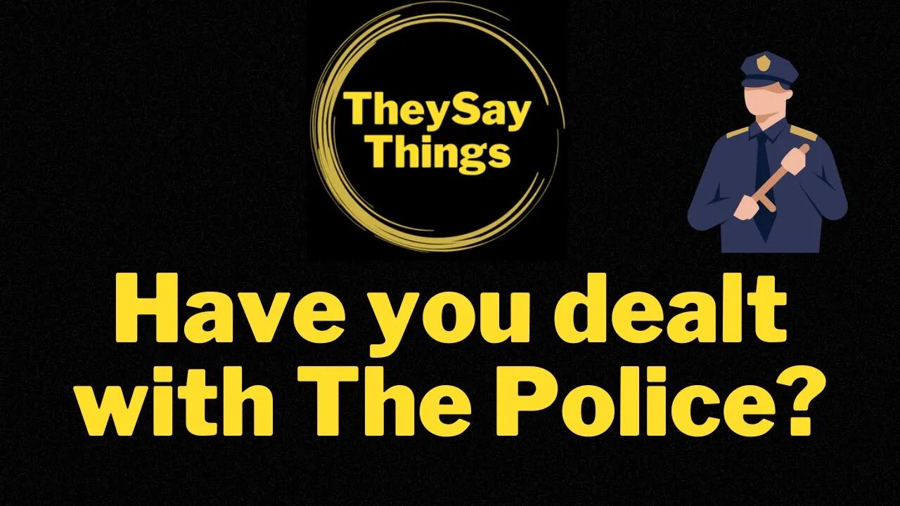 Have you dealt with The Police?