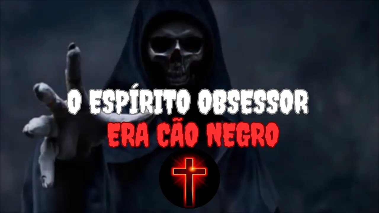 O Espírito Obsessor Era O Cão Negro.