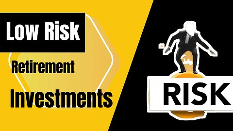 Six Low Risk Retirement Investments