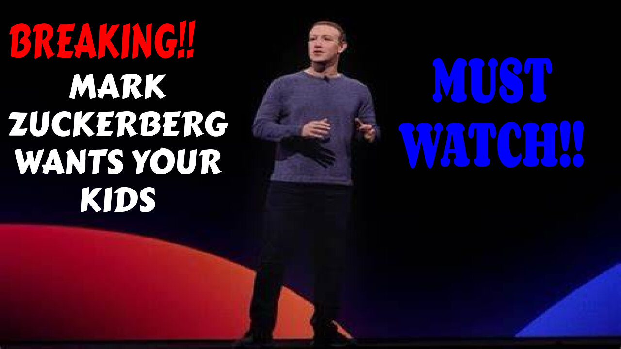 BREAKING MARK ZUCKERBERG WANTS YOUR KIDS WARNING MUST WATCH!